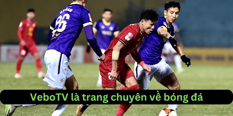 Vebotv ra đời với một sứ mệnh giúp người dùng tận hưởng bóng đá