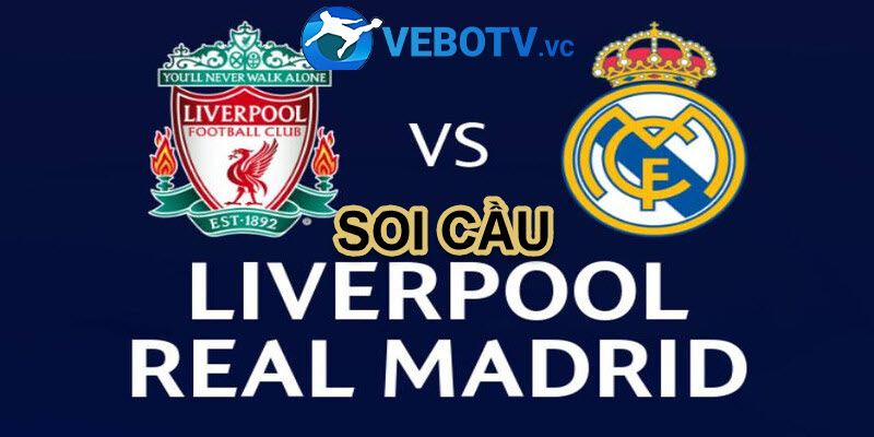 Soi Kèo Liverpool Vs Real Madrid